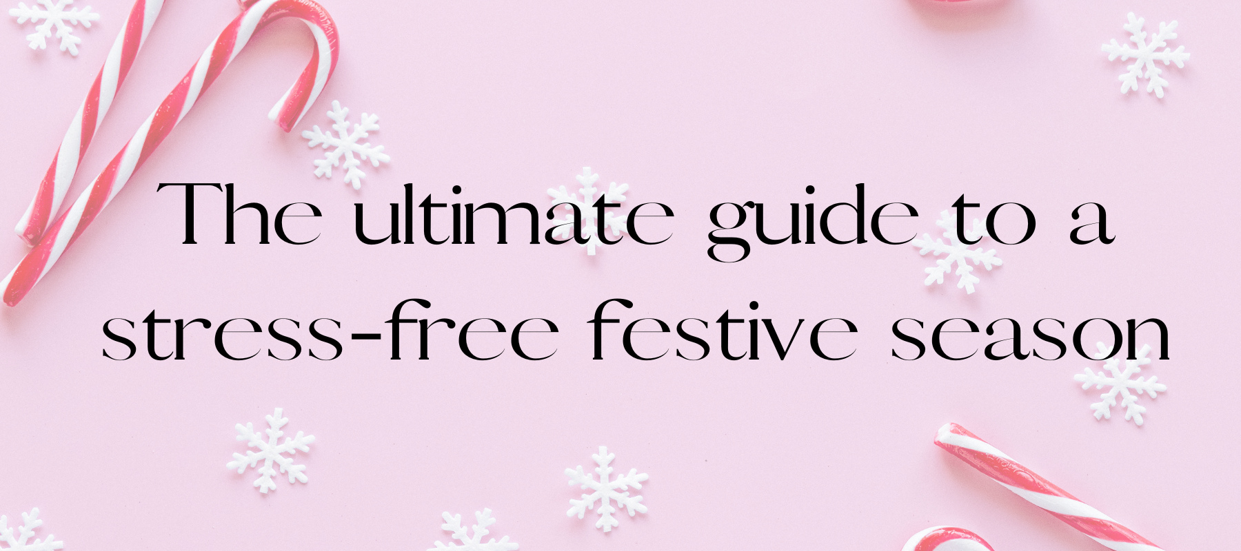 The ultimate guide to a stress-free festive season