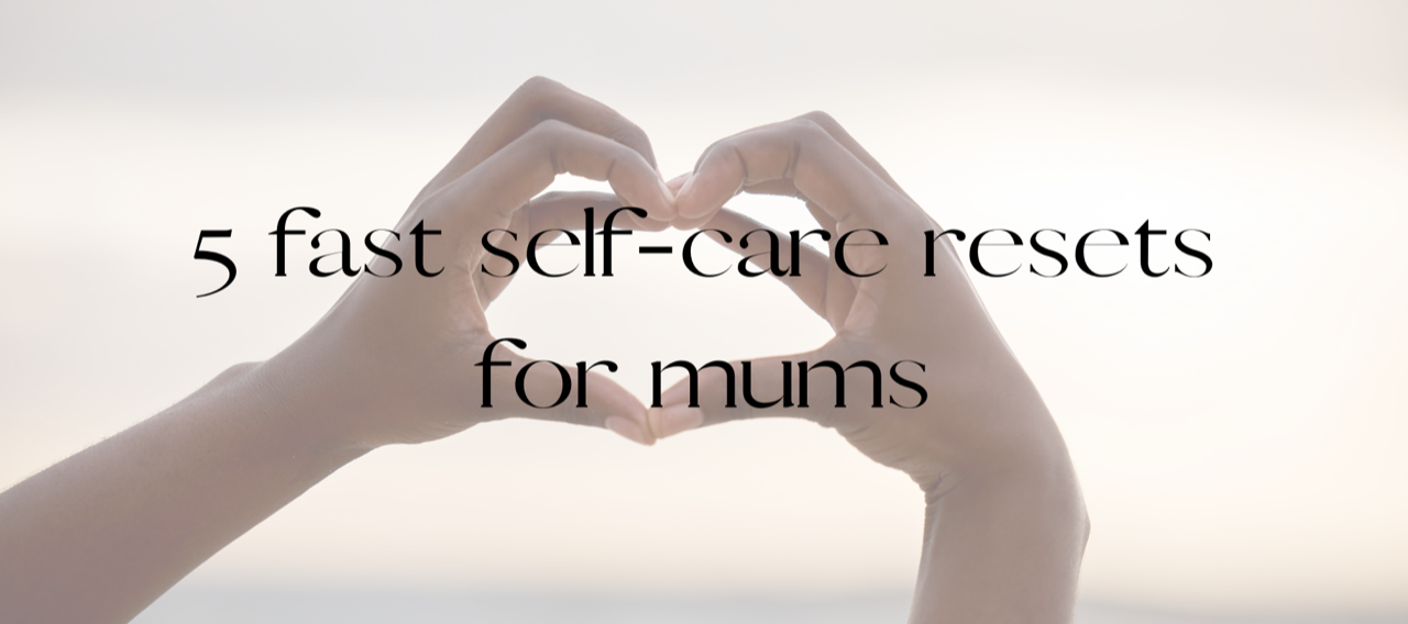 5 fast self-care resets for mums