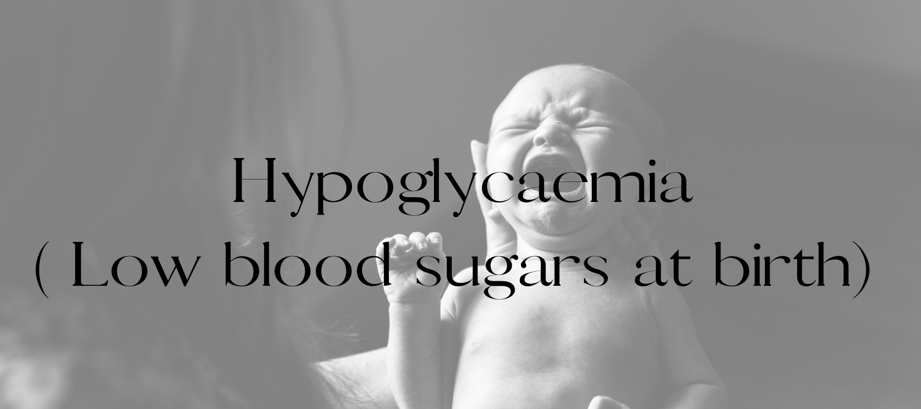 Hypoglycaemia (Low blood sugars at birth)