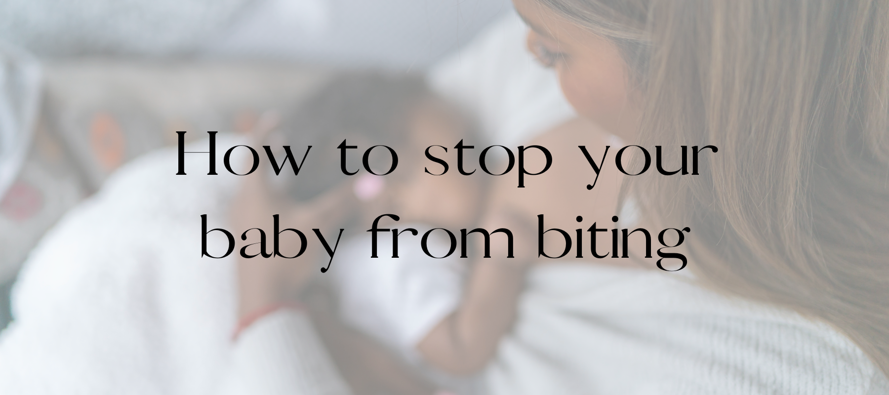 How to stop your baby from biting