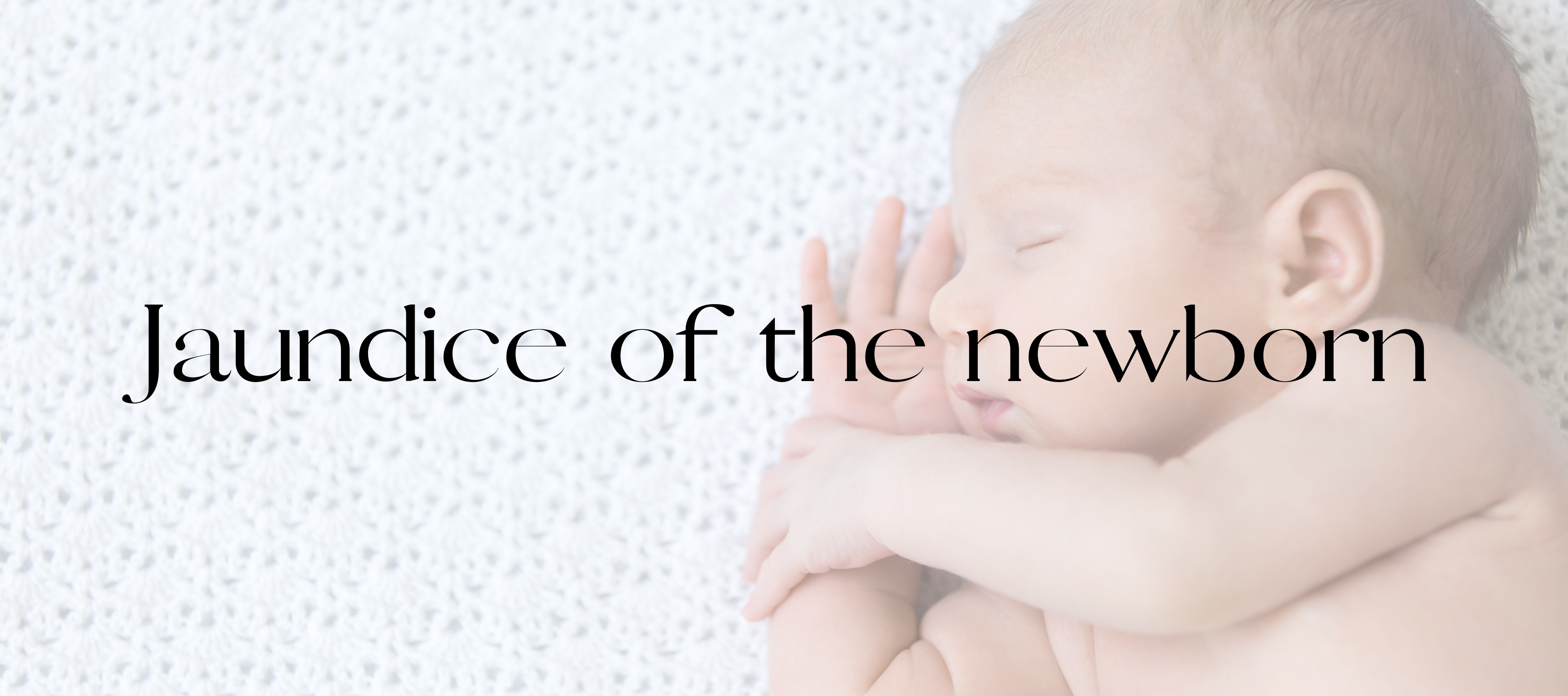 Jaundice of the newborn