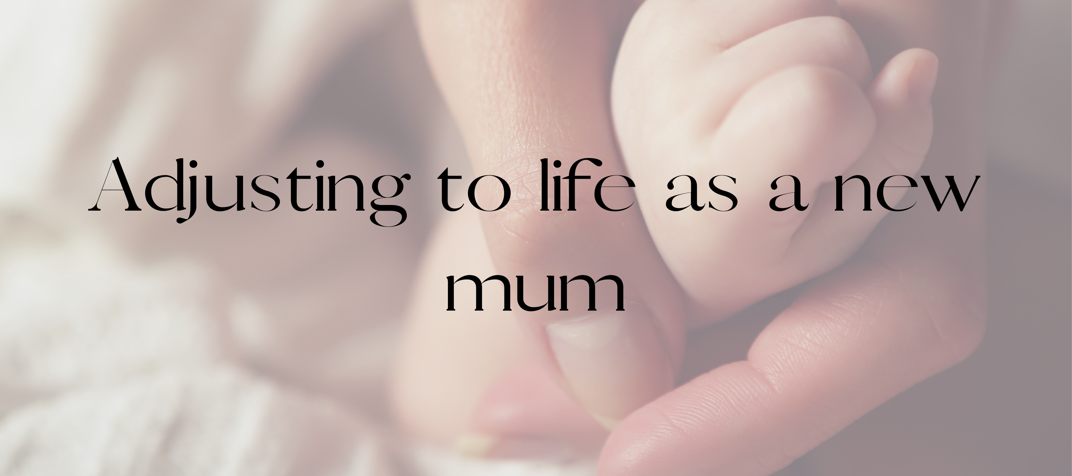 Adjusting to life as a new mum